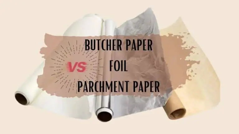 Butcher Paper vs Foil vs Parchment Paper – How To Choose?