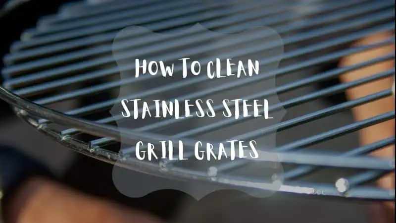 How To Clean Stainless Steel Grill Grates