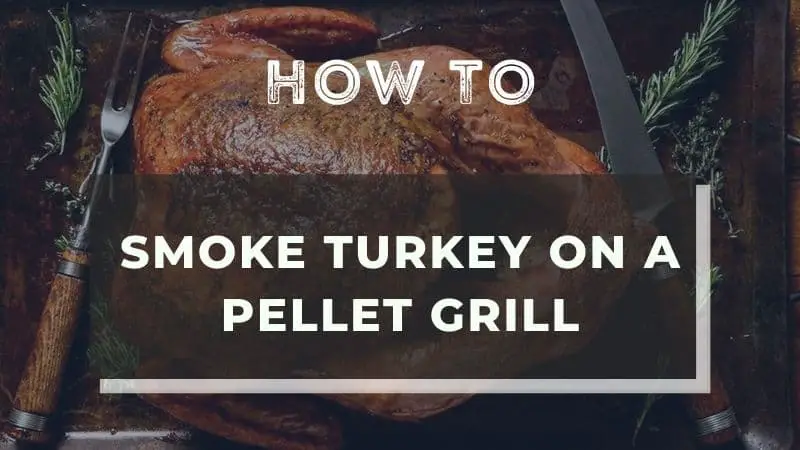 How To Smoke Turkey On A Pellet Grill