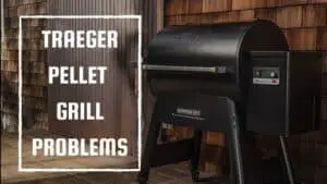 Traeger Pellet Grill Problems: Common Issues and Solution