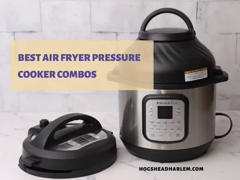 Best Air Fryer Pressure Cooker Combos