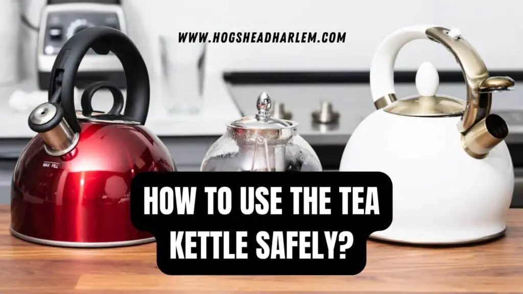 How to Use the Tea Kettle